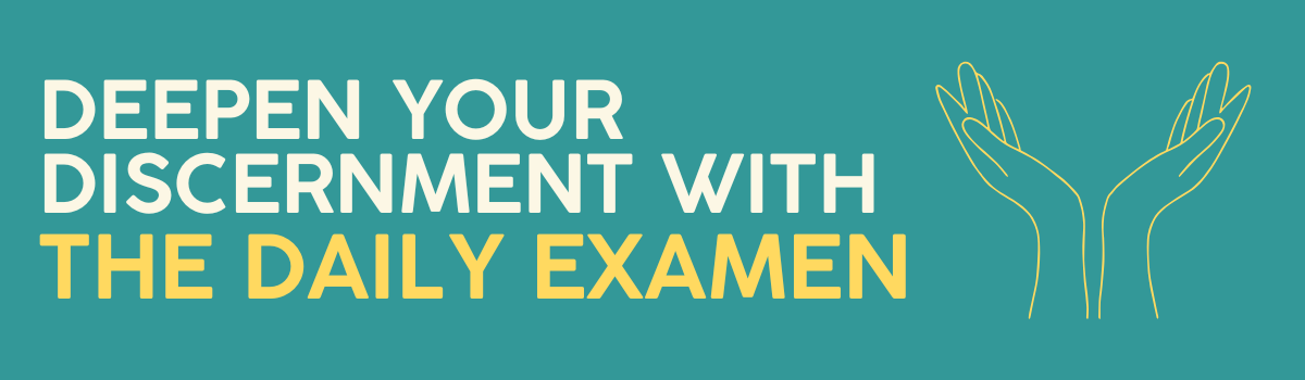 Deepen Your Discernment with The Daily Examen